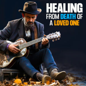 Healing From Death of a Loved One