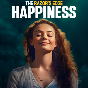 The Razor’s Edge: Happiness