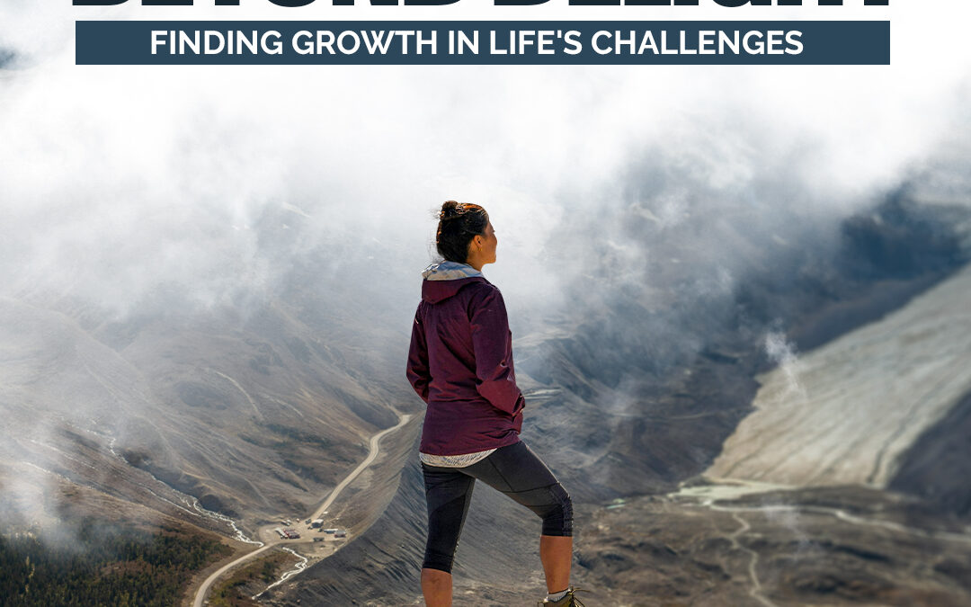 #488 Beyond Delight: Finding Growth in Life’s Challenges