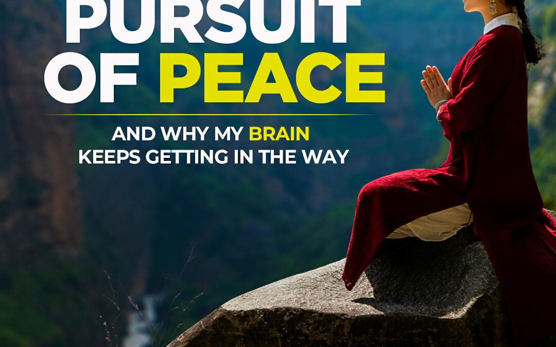 #489 The Pursuit of Peace (and Why My Brain Keeps Getting in the Way)