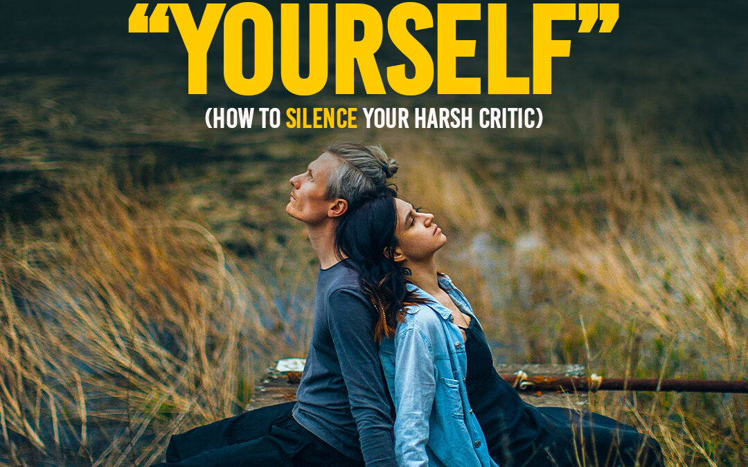 #490 The Meanest Voice You Know “Yourself” (How to Silence Your Harsh Critic)