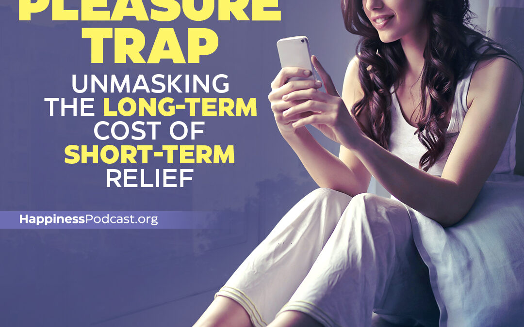 #498 The Pleasure Trap: Unmasking the Long-Term Cost of Short-Term Relief