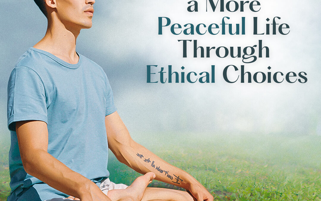 #501 How to Live a More Peaceful Life Through Ethical Choices