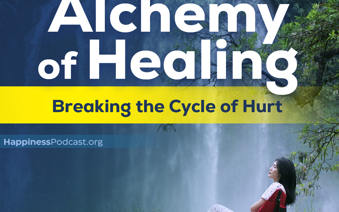#530 The Alchemy of Healing: Breaking the Cycle of Hurt